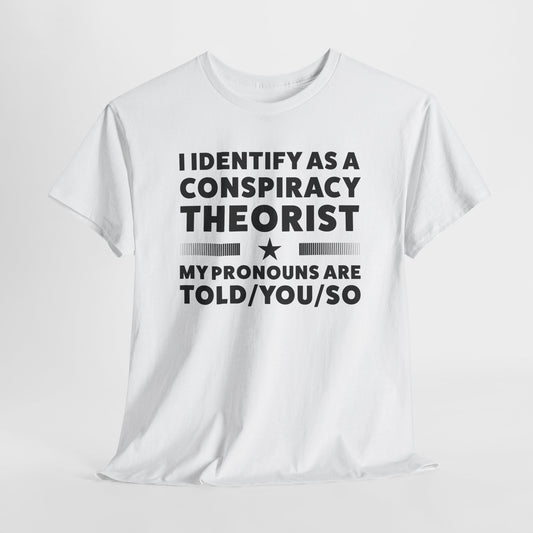 I Identify as Conspiracy Theorist T-Shirt - Funny Pronoun Tee