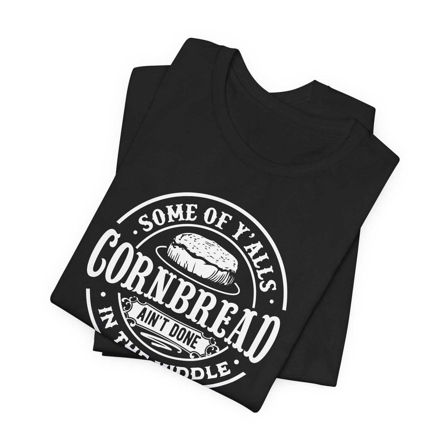 Cornbread Ain't Done T-Shirt - Funny Graphic