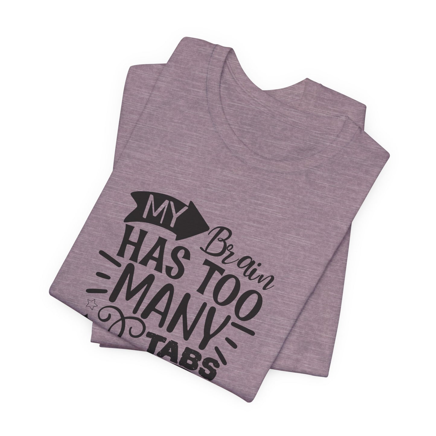 My Brain Has Too Many Tabs Open T-Shirt