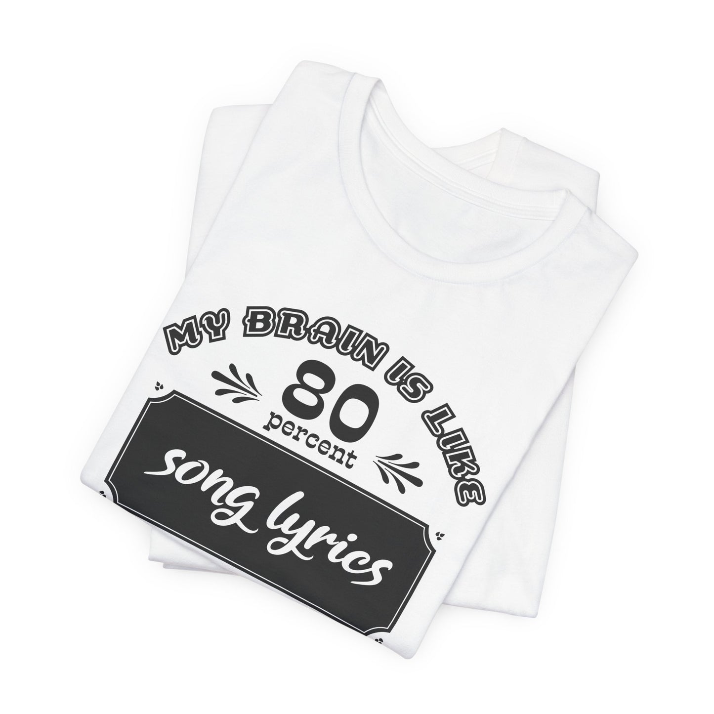My Brain Is Like 80% Song Lyrics T-Shirt