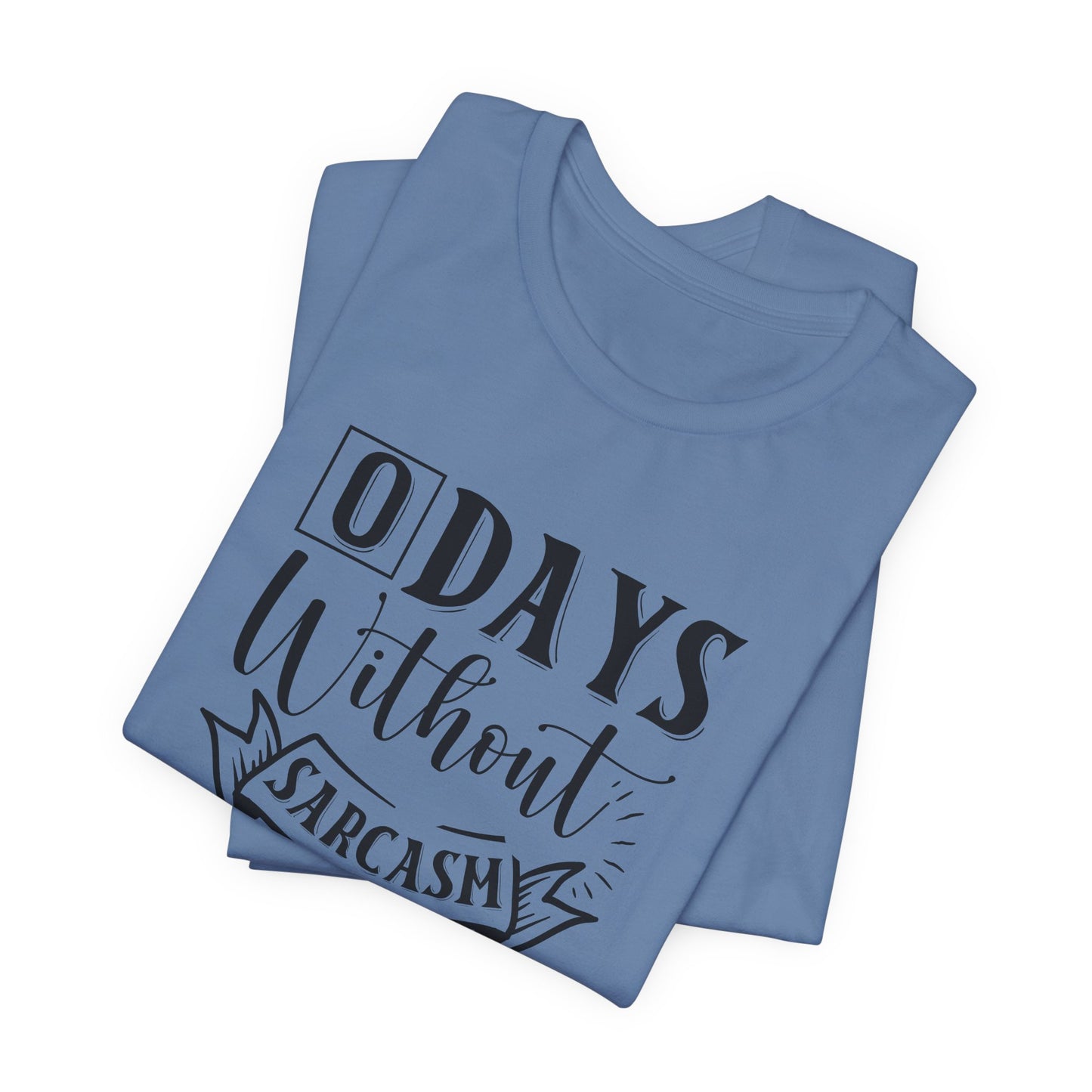 Zero Days Without Sarcasm T-Shirt - Funny Graphic Tee