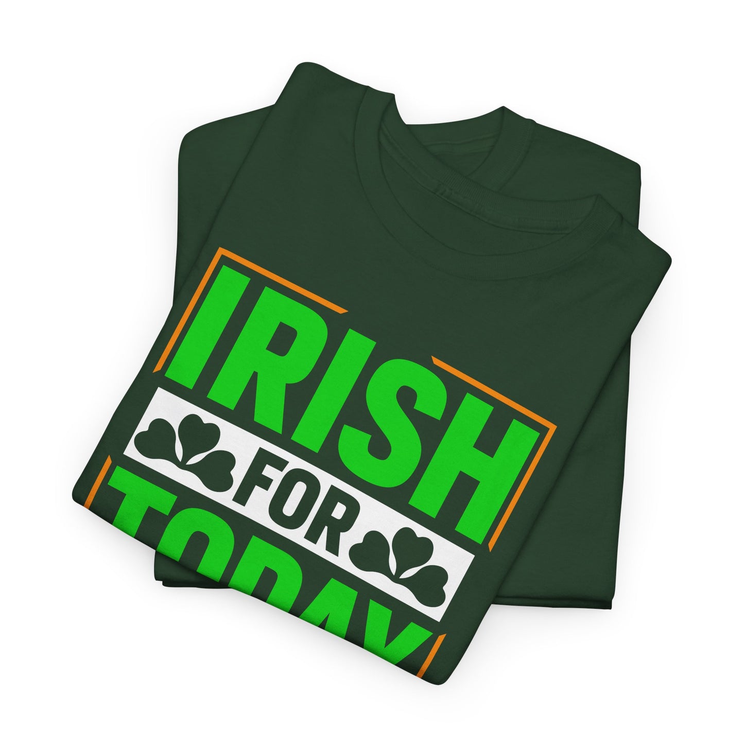 Irish For Today T-Shirt For St Patricks Day T Shirt For St Paddy's Day TShirt