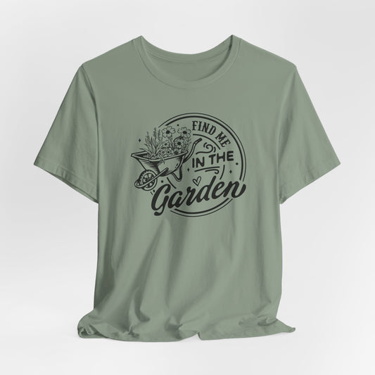 Find Me In The Garden T-Shirt - Plant Humor Design
