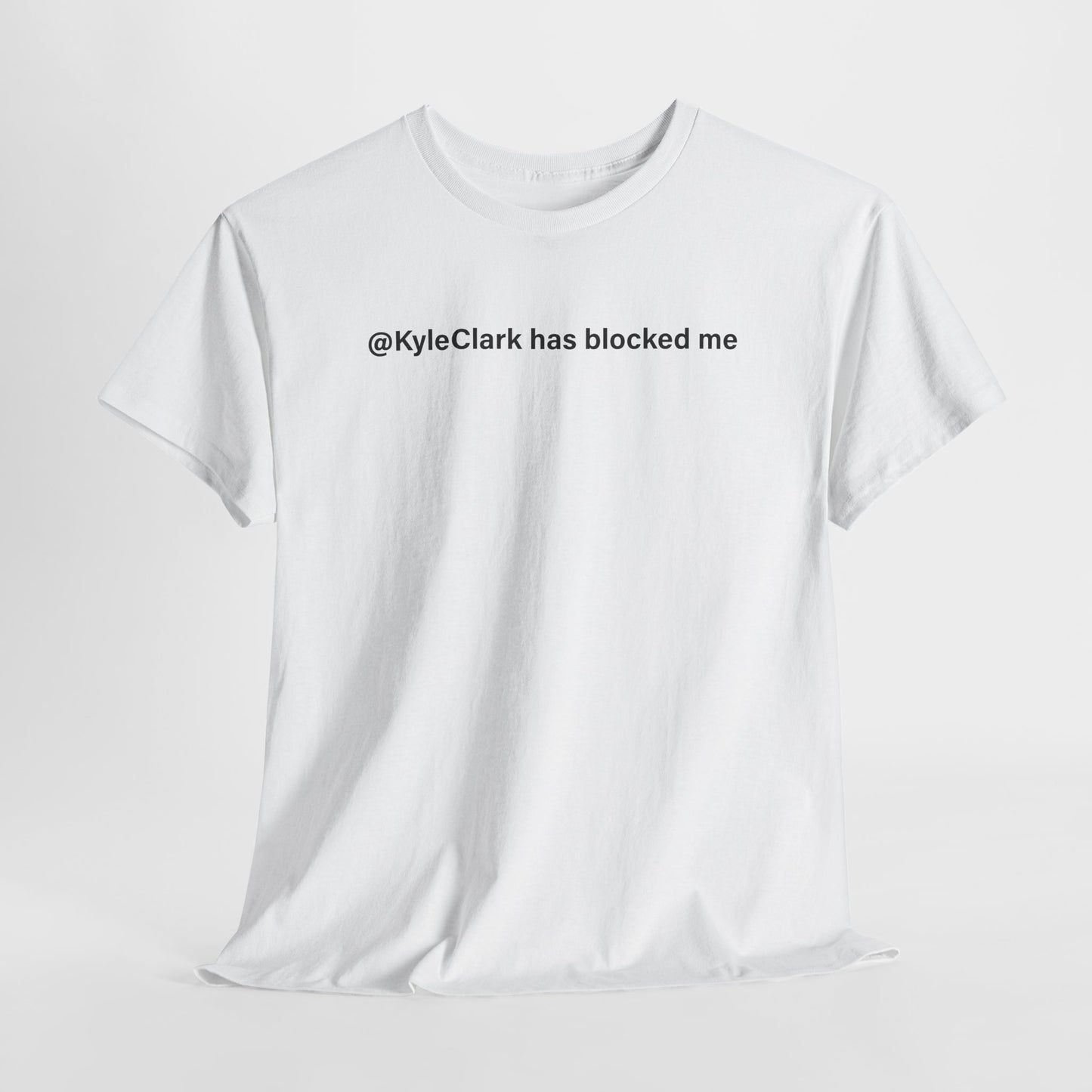 Kyle Clark Has Blocked Me T-Shirt - Social Media Humor Tee