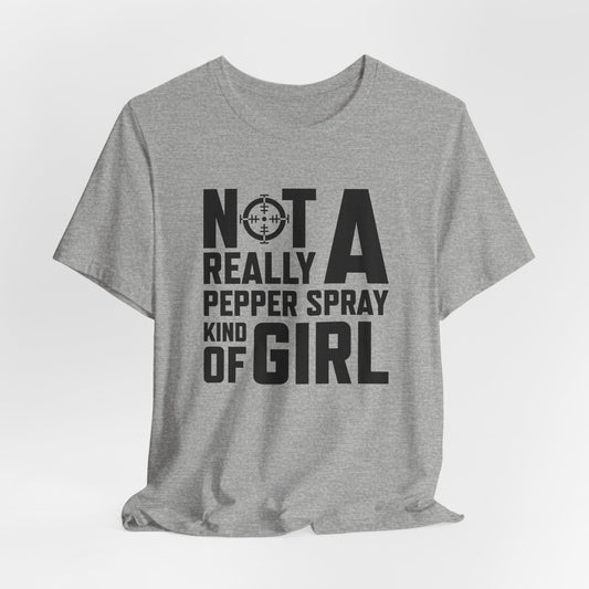 Not A Pepper Spray Girl T-Shirt - Bold Attitude Design