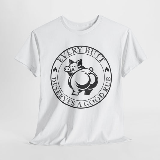 Every Butt Deserves a Good Rub T-Shirt