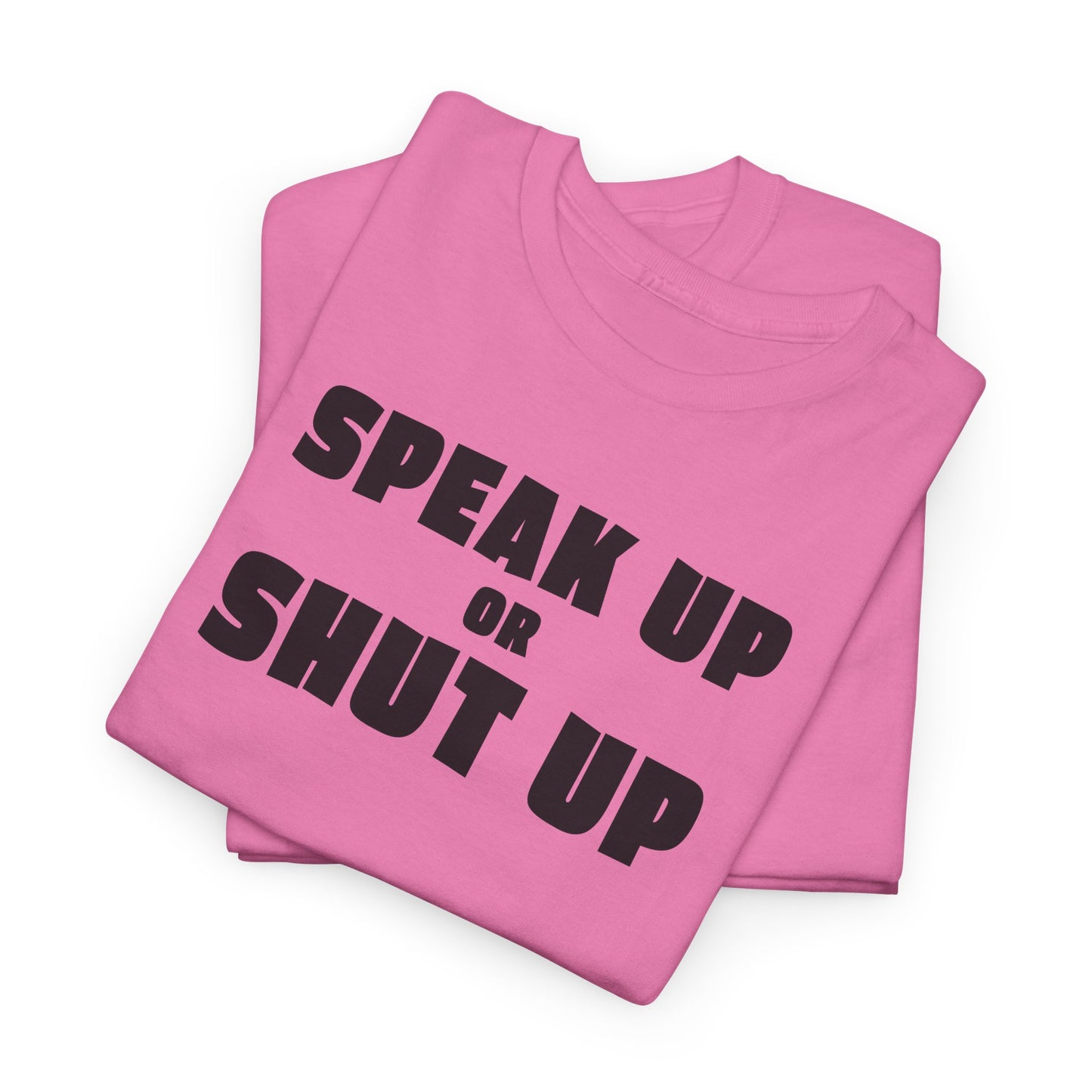 Speak Up or Shut Up T-Shirt - Bold Motivational Tee