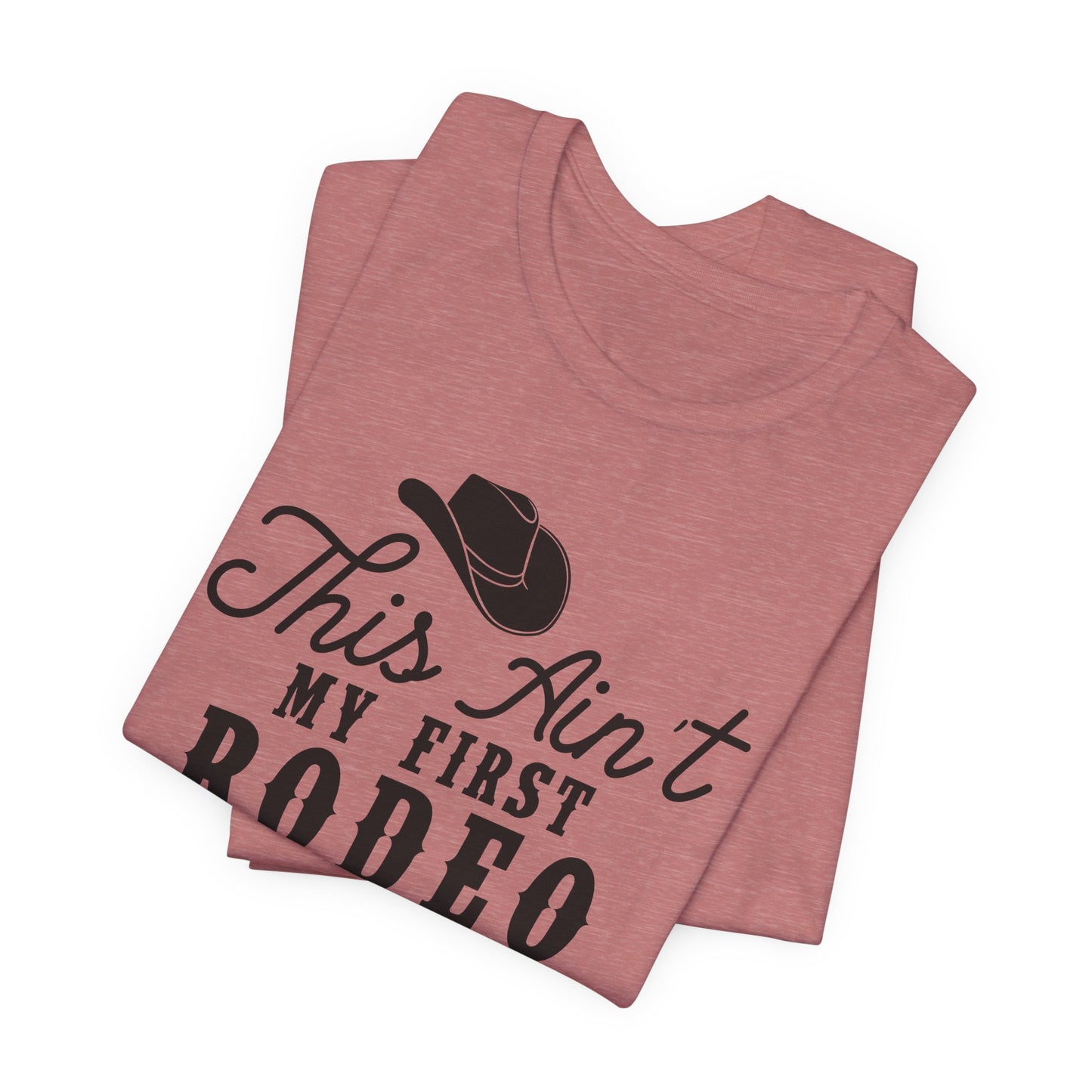 Ain't My First Rodeo T-Shirt