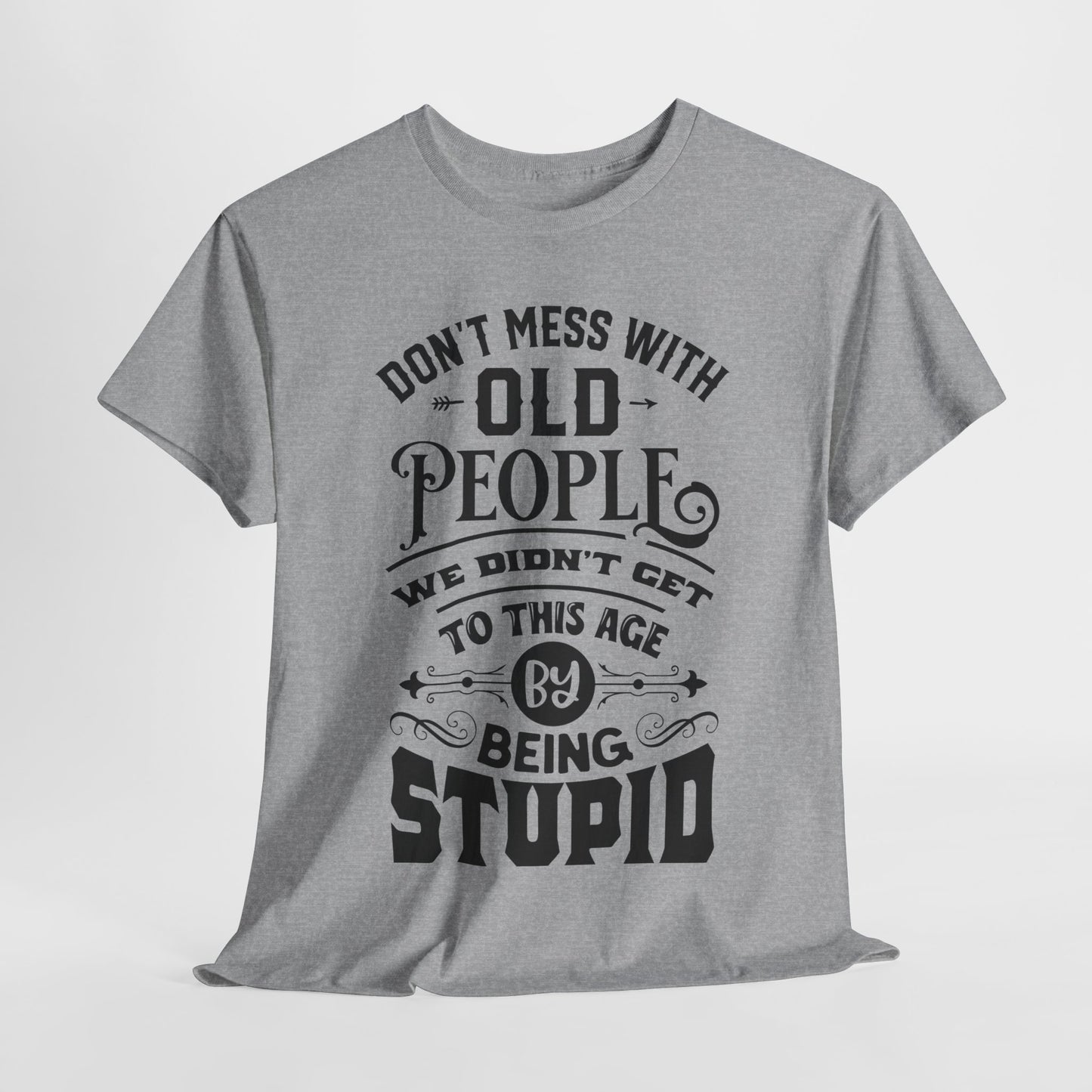 Don't Mess With Old People T-Shirt - Funny Age Tee