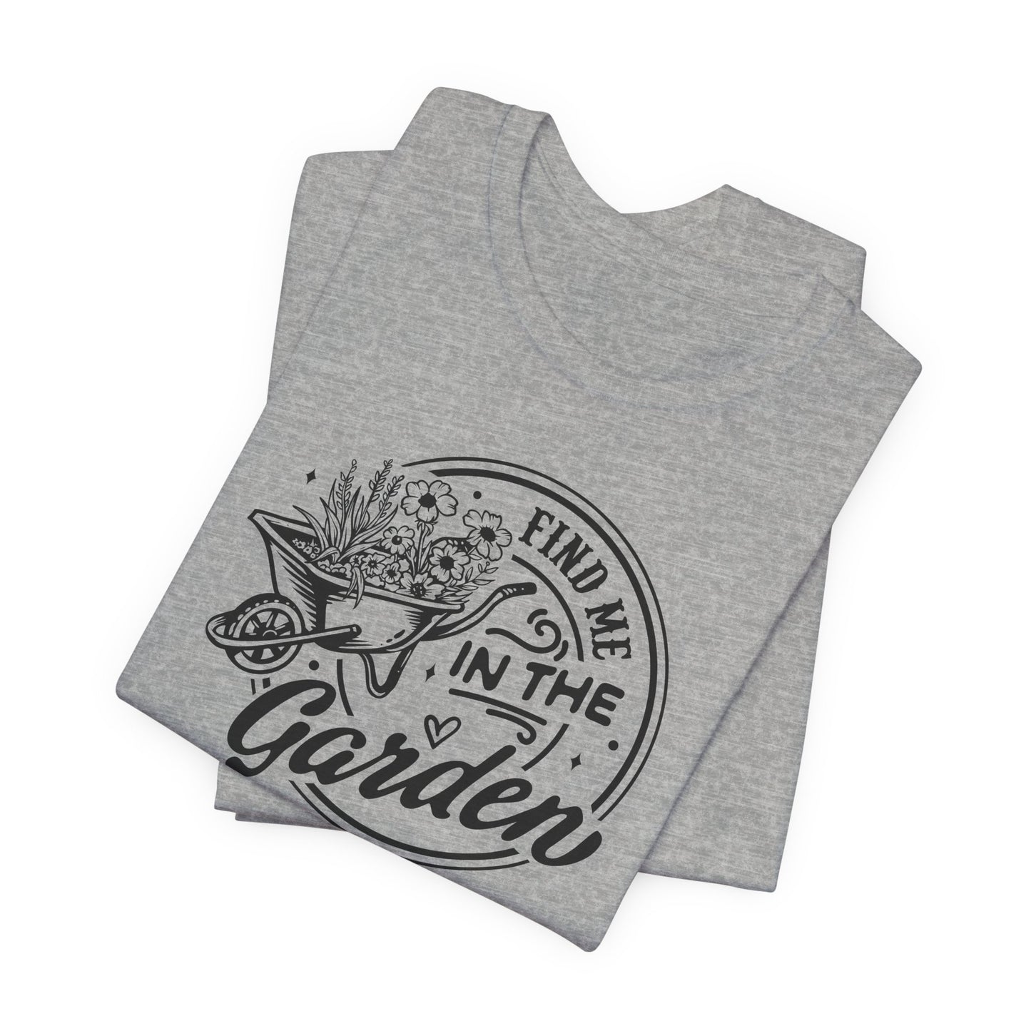 Find Me In The Garden T-Shirt - Plant Humor Design