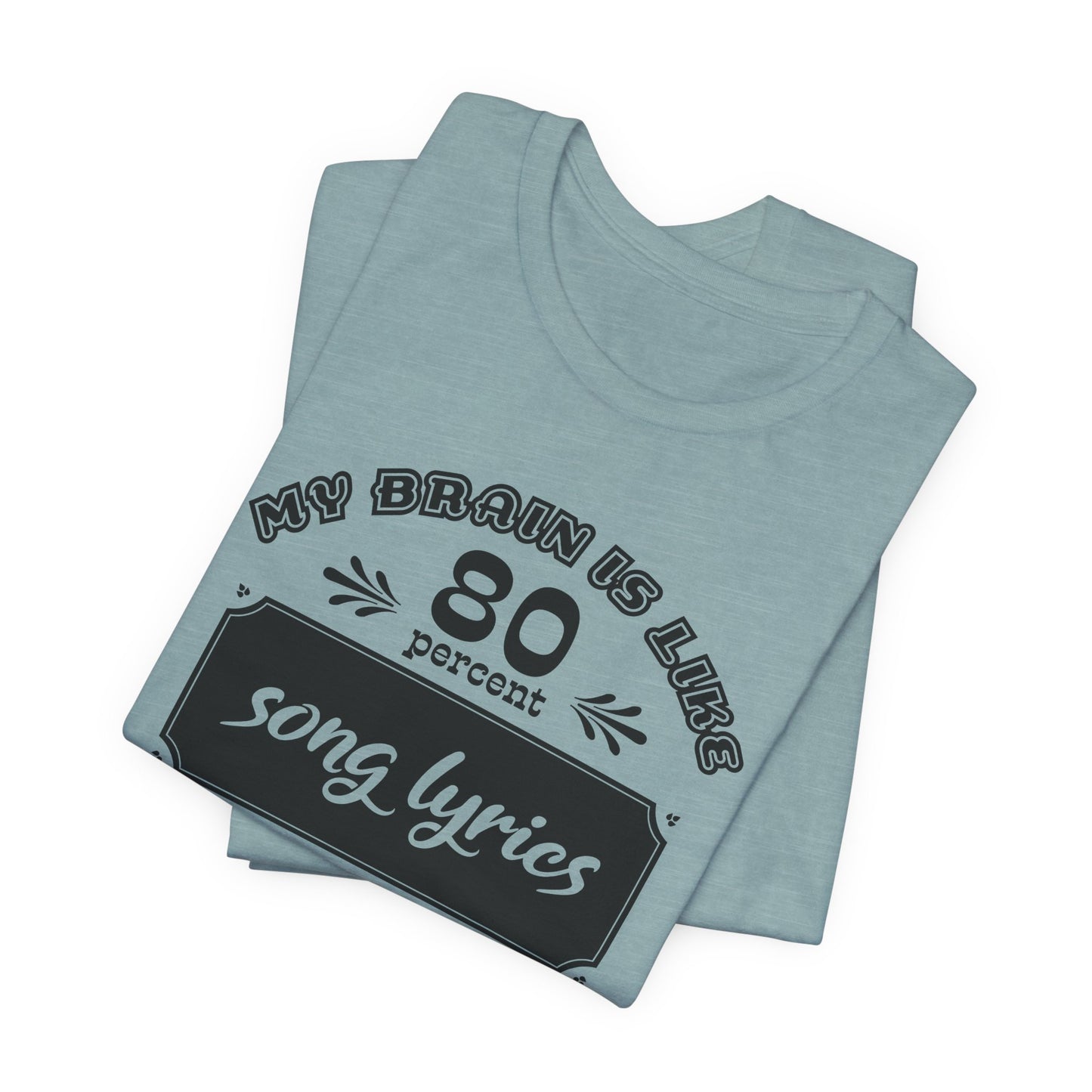 My Brain Is Like 80% Song Lyrics T-Shirt