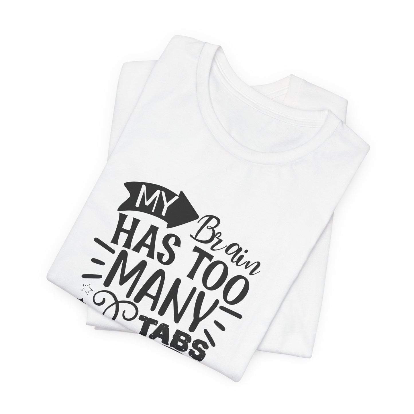 My Brain Has Too Many Tabs Open T-Shirt