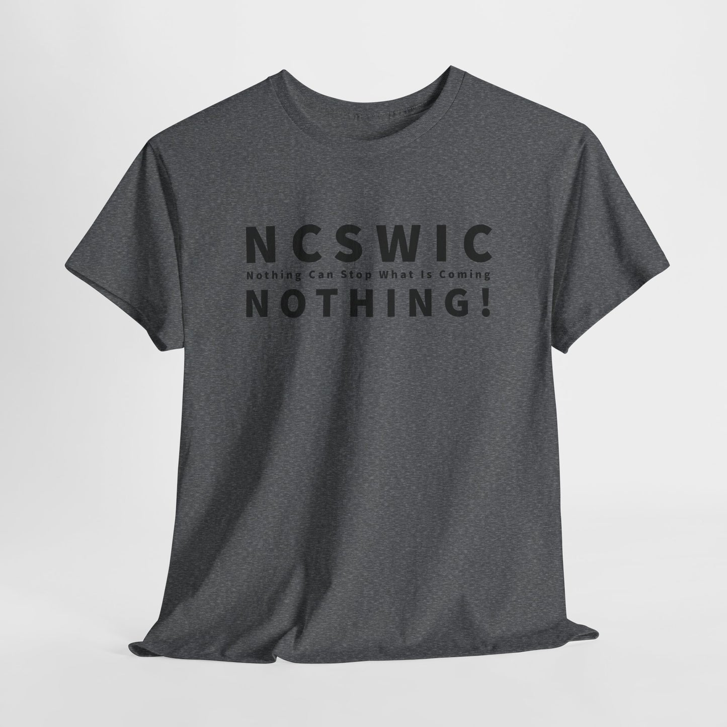 NCSWIC Nothing Can Stop What Is Coming T-Shirt