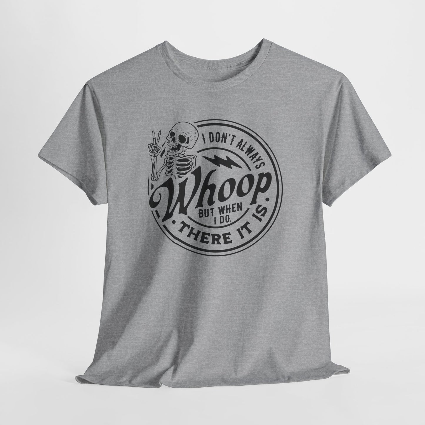 I Don't Always Whoop But When I Do There It Is Tee