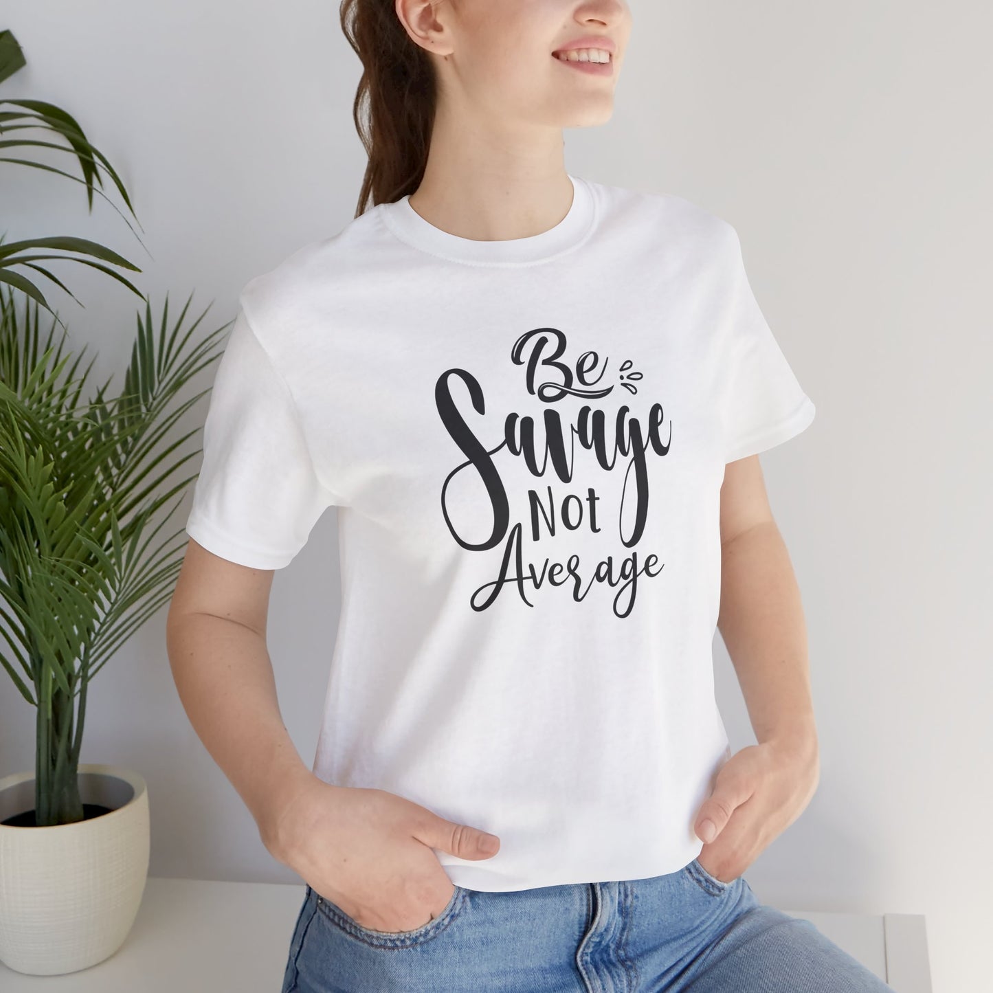 Be Savage Not Average T-Shirt - Bold Vibe Tee