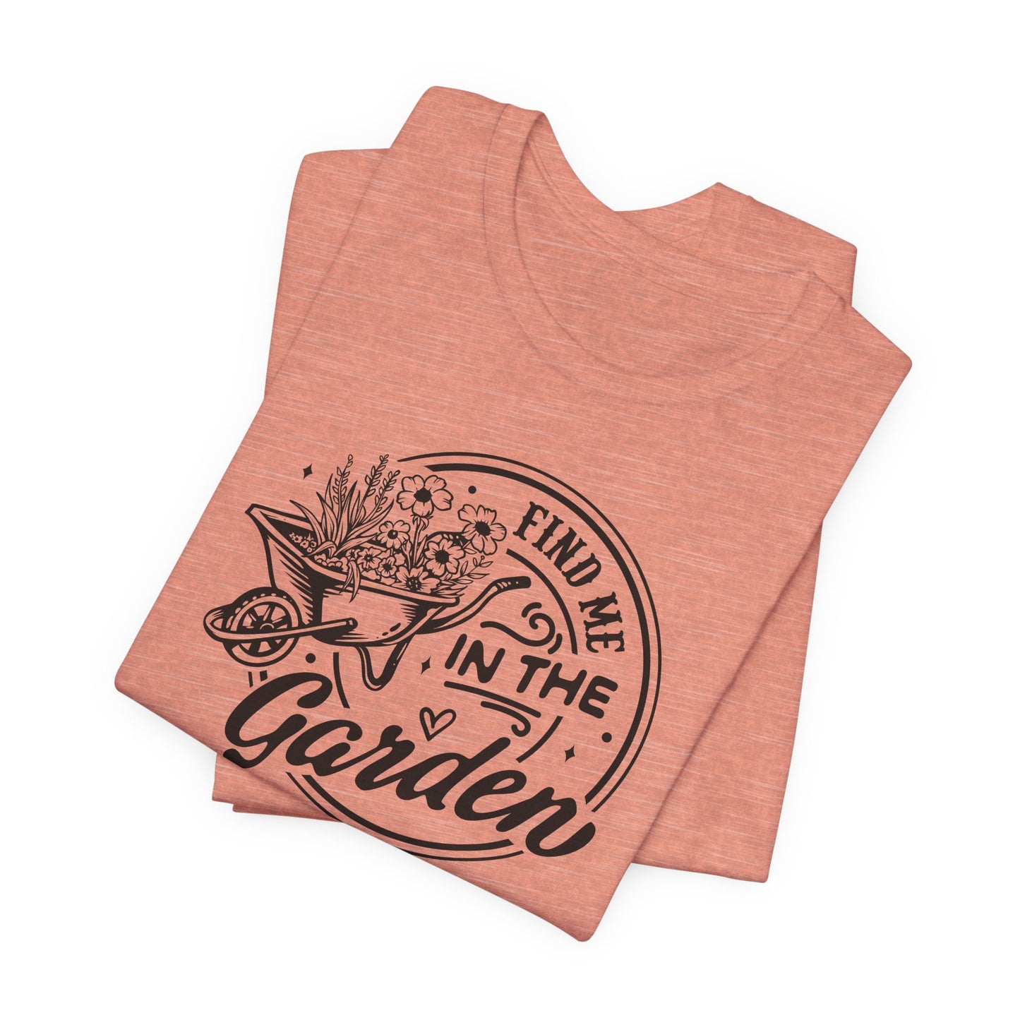 Find Me In The Garden T-Shirt - Plant Humor Design