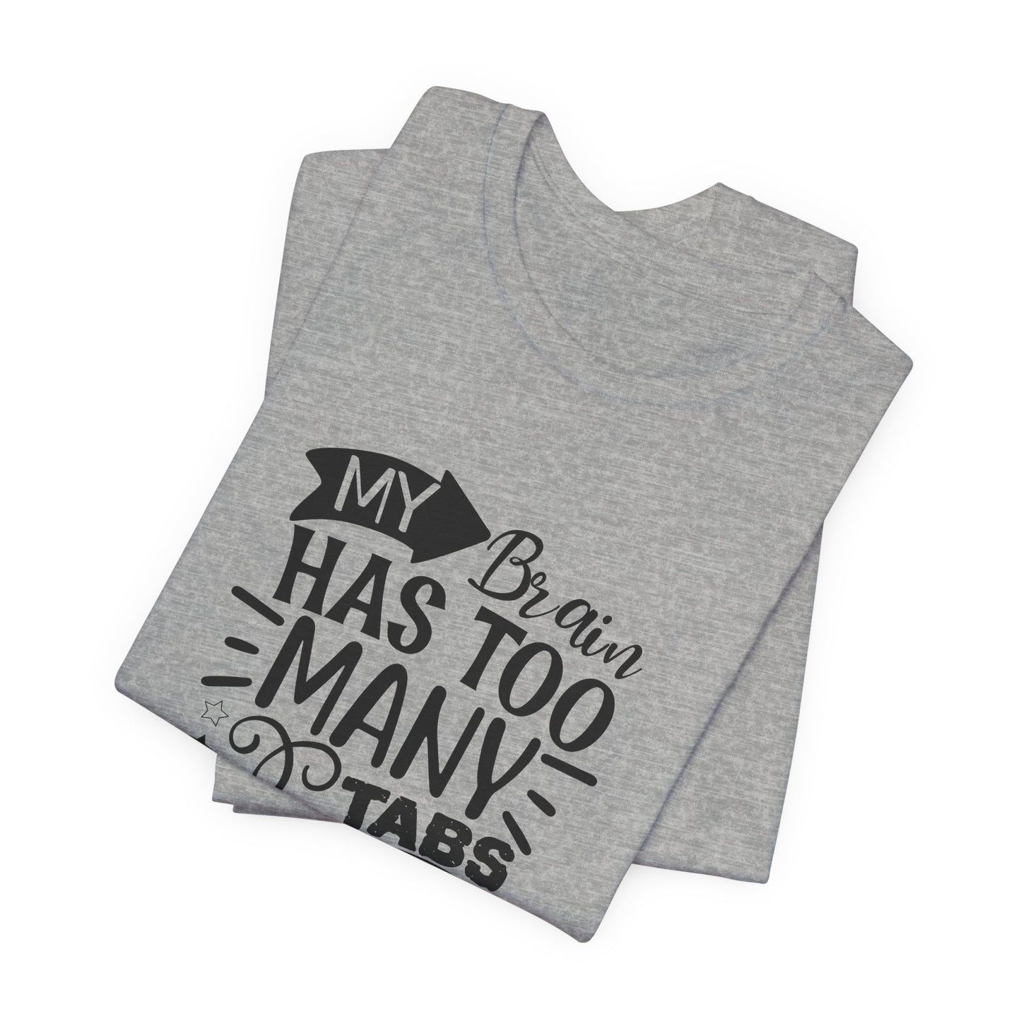 My Brain Has Too Many Tabs Open T-Shirt