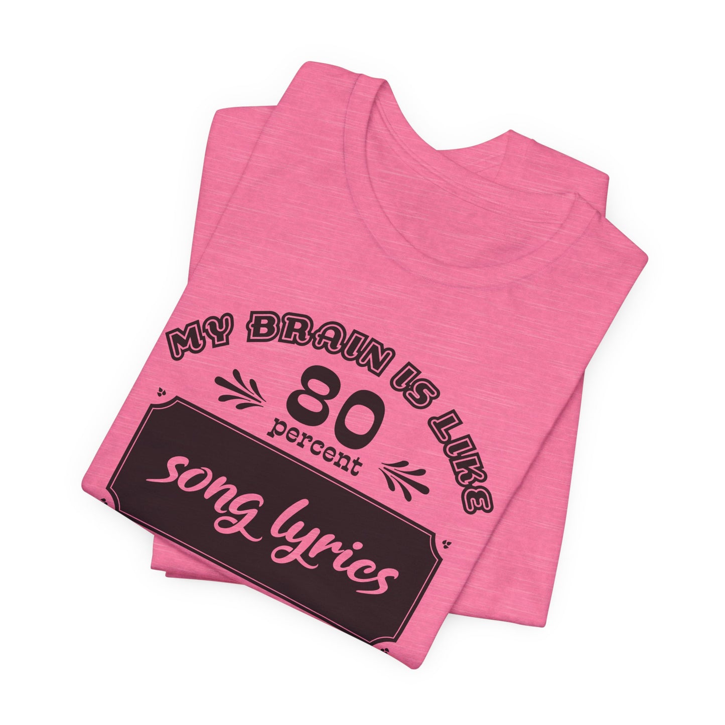 My Brain Is Like 80% Song Lyrics T-Shirt
