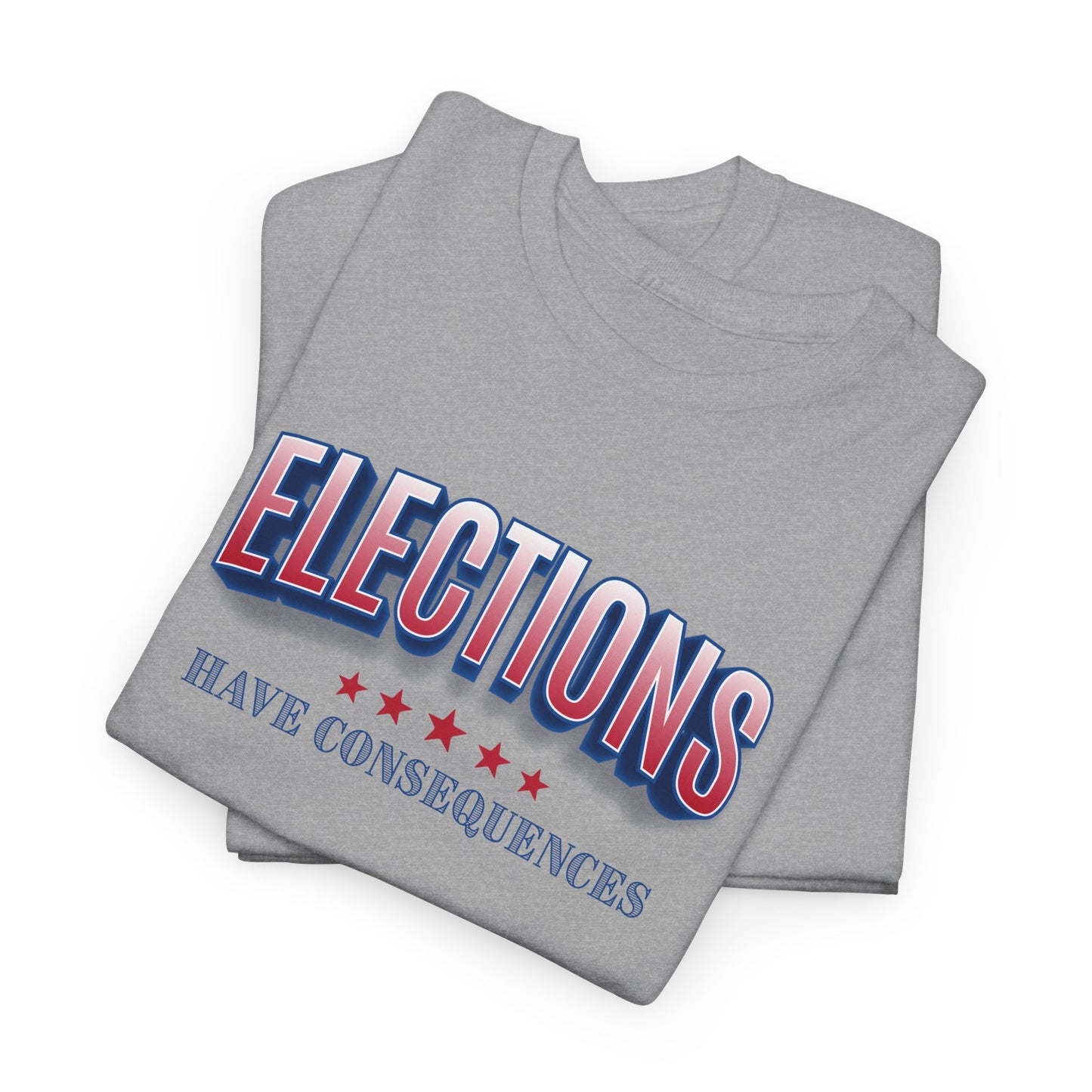 Elections Have Consequences T-Shirt - Political Truth Tee