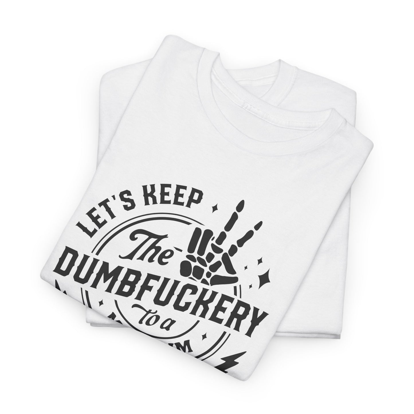 Dumbfuckery Minimum Graphic T-Shirt
