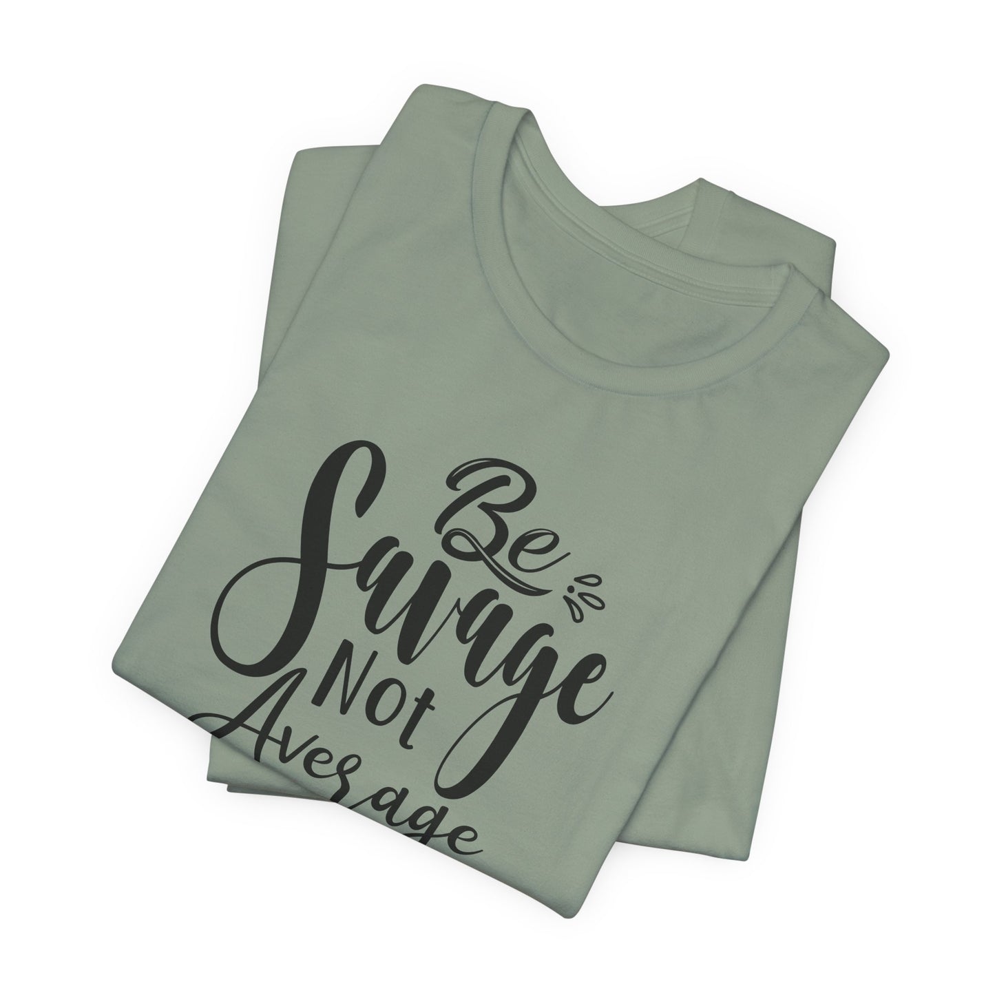 Be Savage Not Average T-Shirt - Bold Vibe Tee