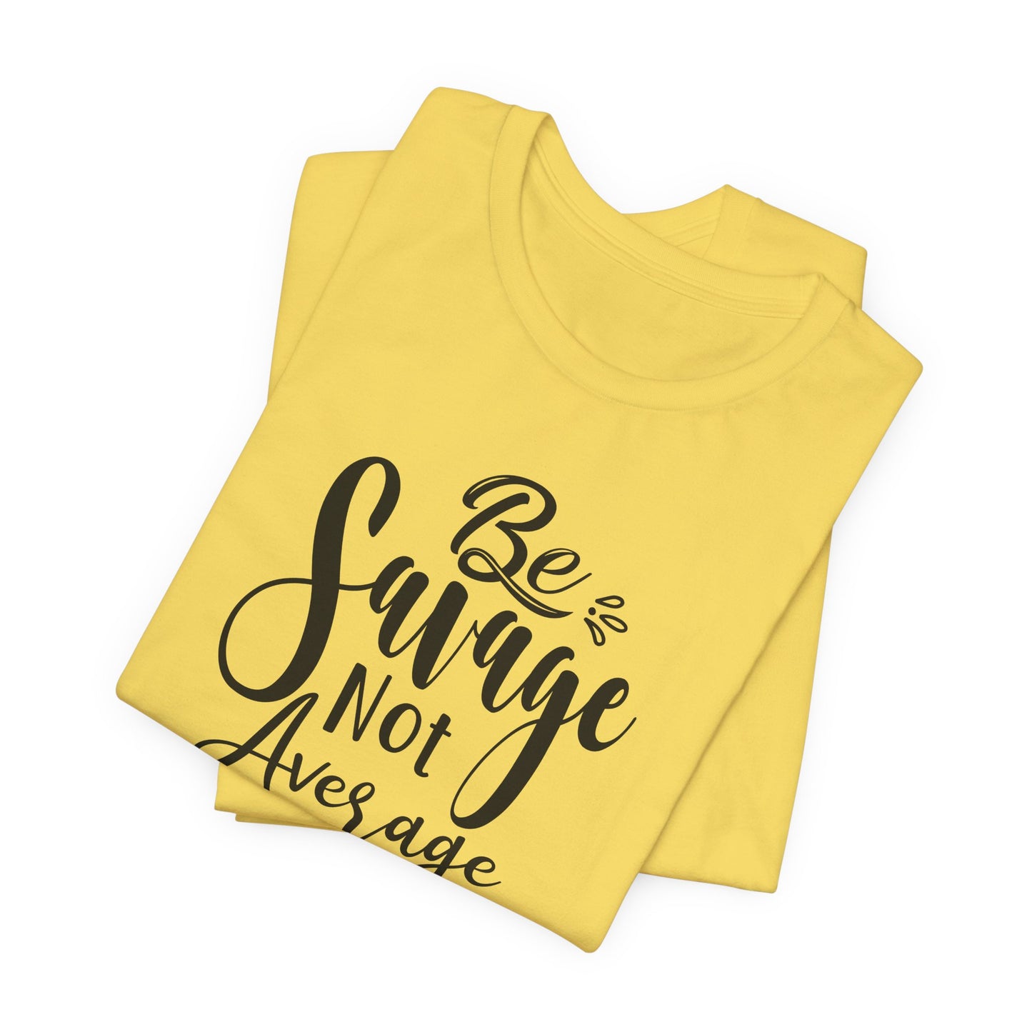 Be Savage Not Average T-Shirt - Bold Vibe Tee