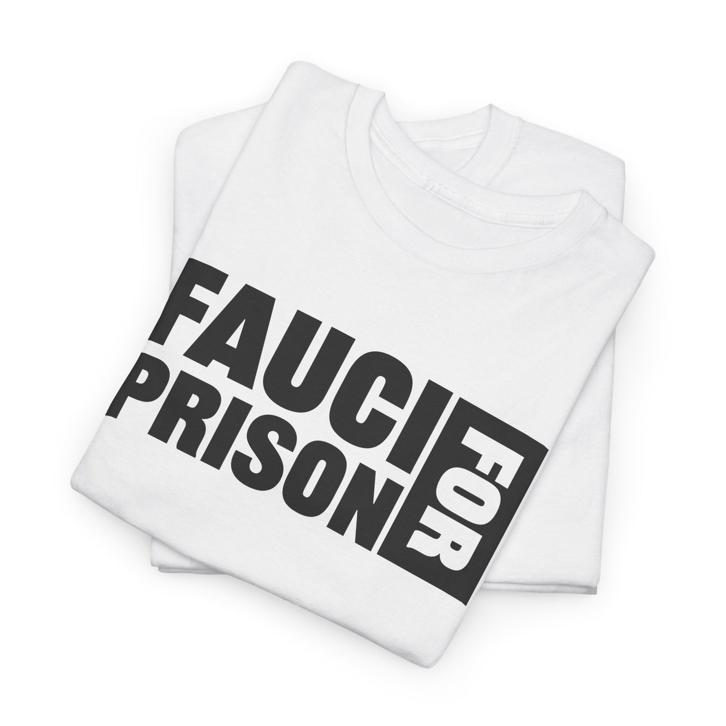 Fauci For Prison T-Shirt - Bold Statement Tee
