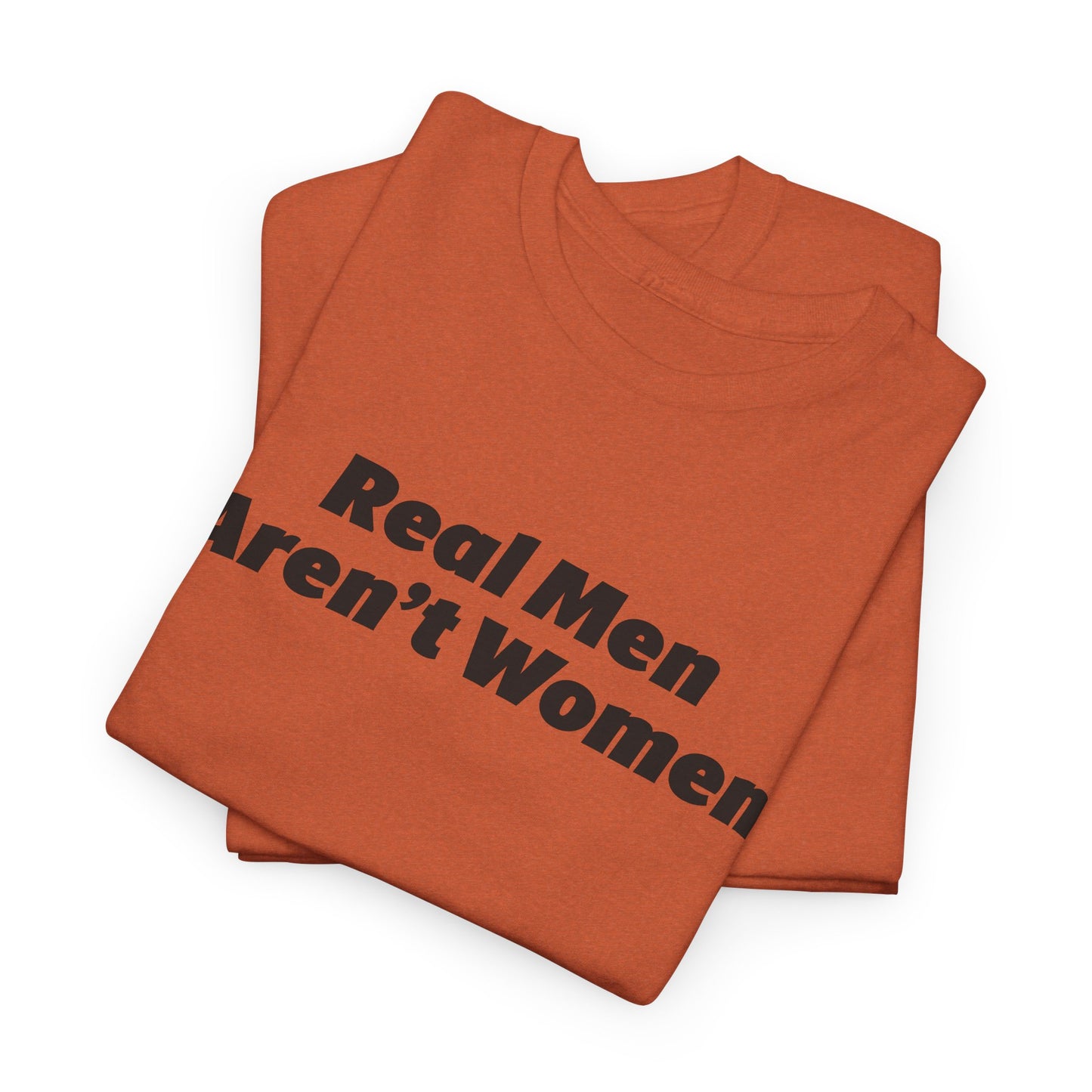 Real Men Aren't Women Bold Statement T-Shirt