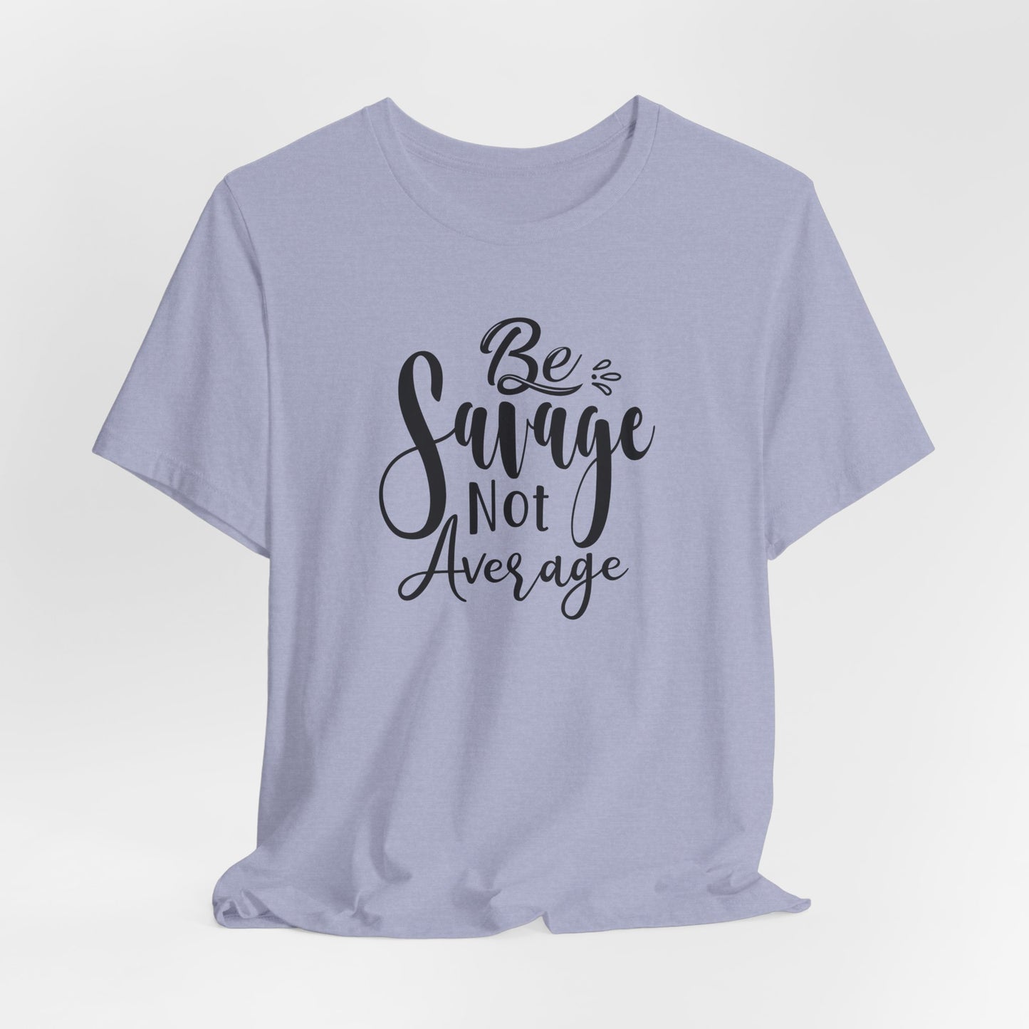Be Savage Not Average T-Shirt - Bold Vibe Tee