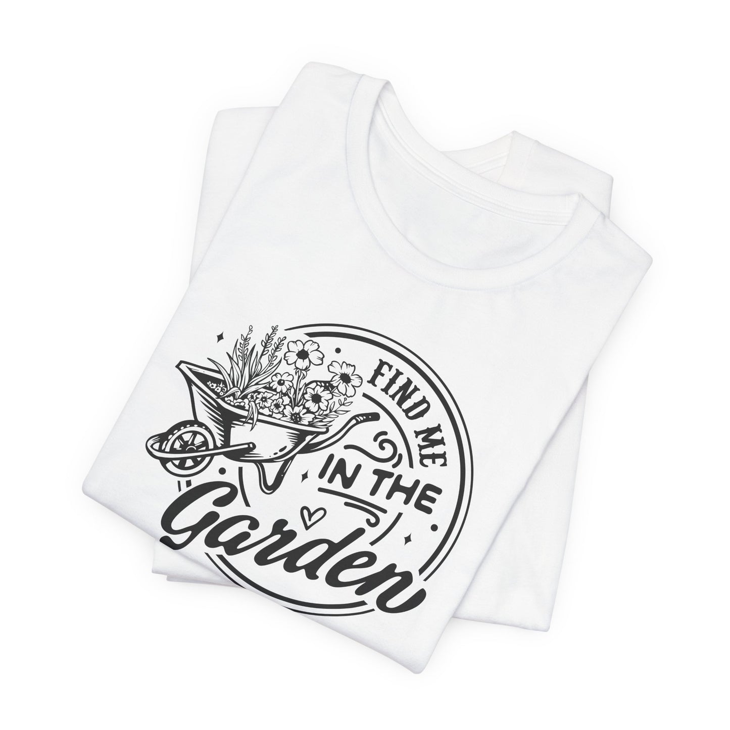 Find Me In The Garden T-Shirt - Plant Humor Design