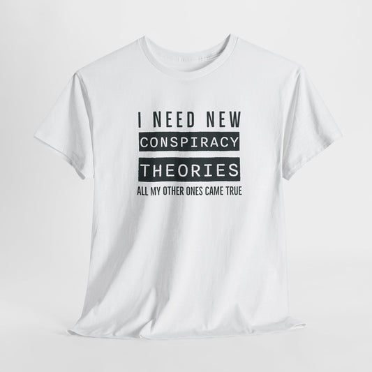 I Need New Conspiracy Theories T-Shirt - Conspiracy Reload Tee