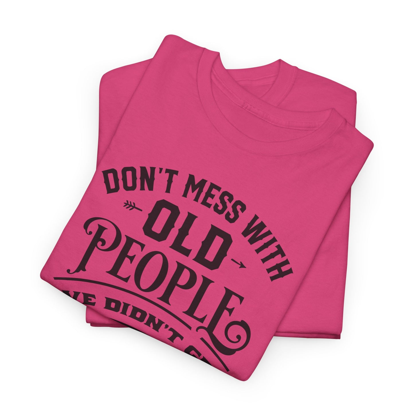 Don't Mess With Old People T-Shirt - Funny Age Tee