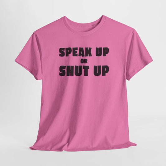 Speak Up or Shut Up T-Shirt - Bold Motivational Tee