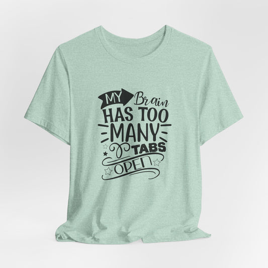 My Brain Has Too Many Tabs Open T-Shirt