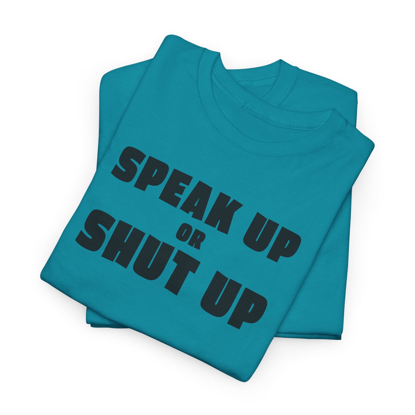 Speak Up or Shut Up T-Shirt - Bold Motivational Tee