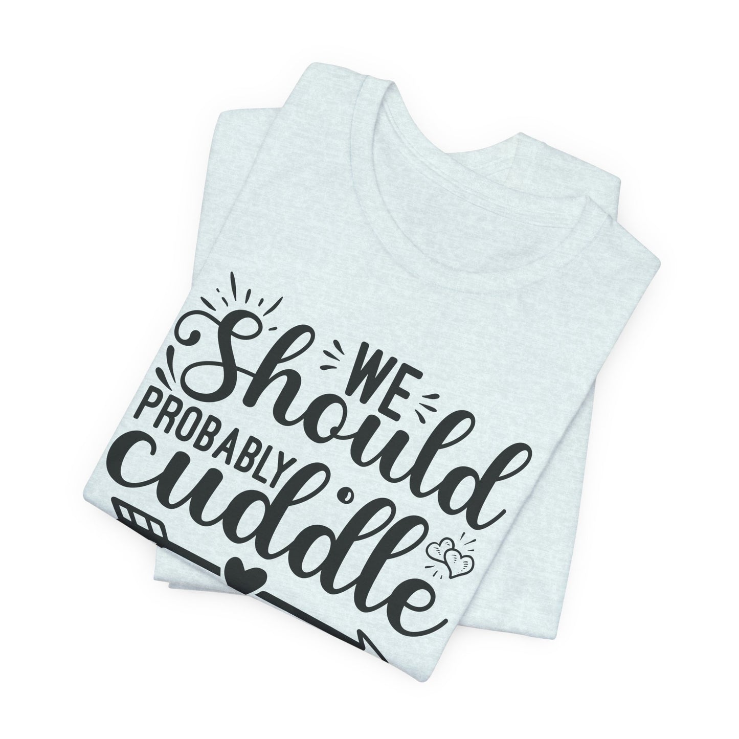 Cuddle Up T-Shirt - Romantic Cozy Tee