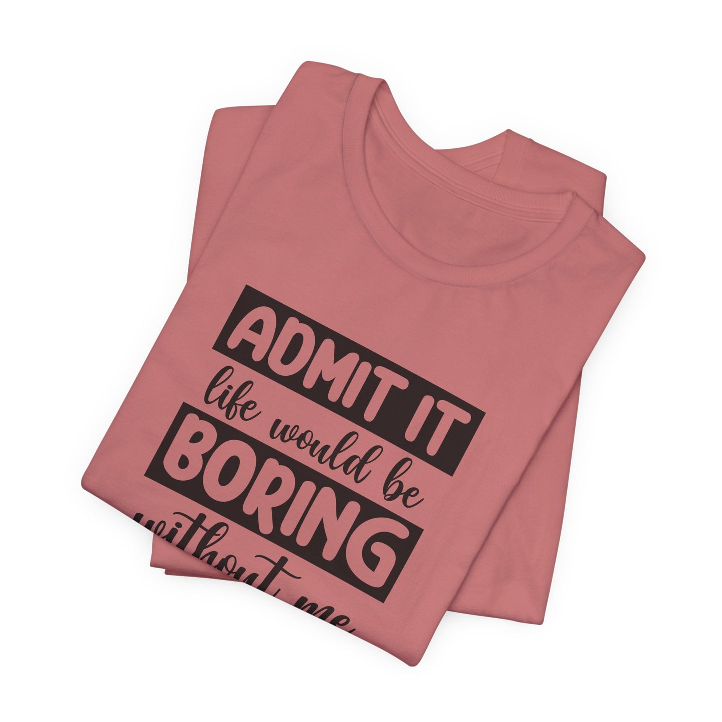 Life Not Boring T-Shirt - Cheeky Vibe Tee