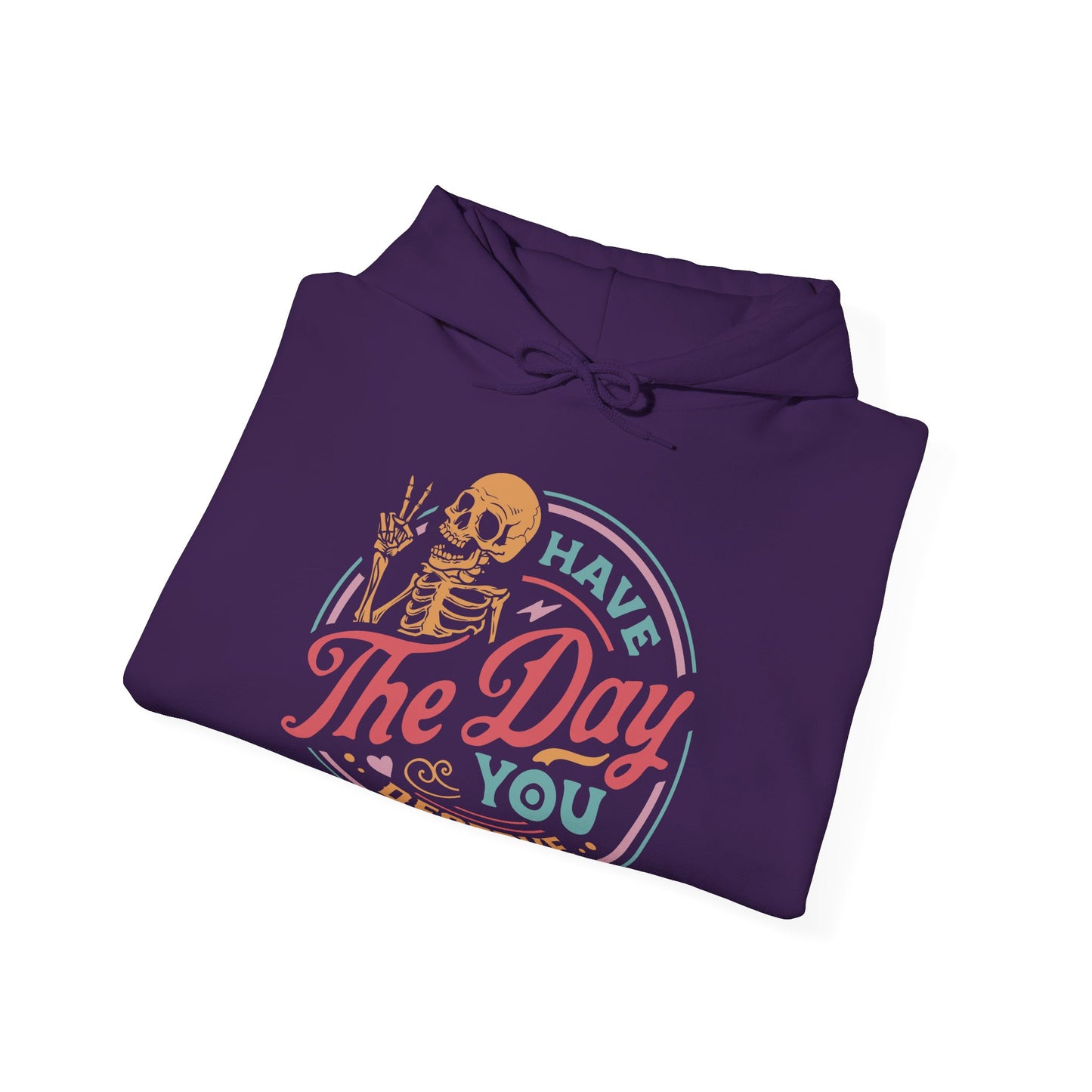 Have The Day You Deserve Graphic Hoodie