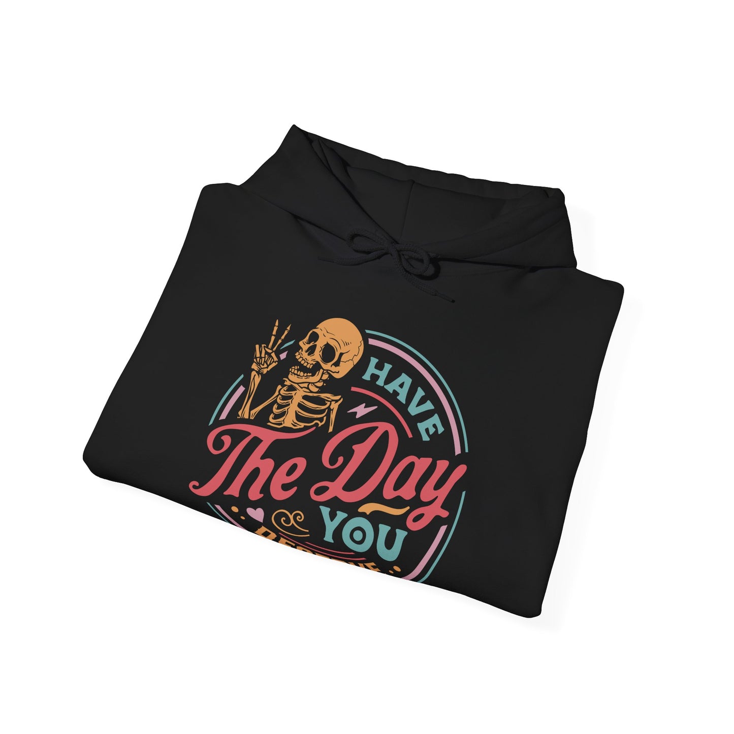 Have The Day You Deserve Graphic Hoodie