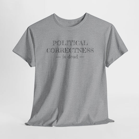 Political Correctness Is Dead T-Shirt - Rebel Voice Tee