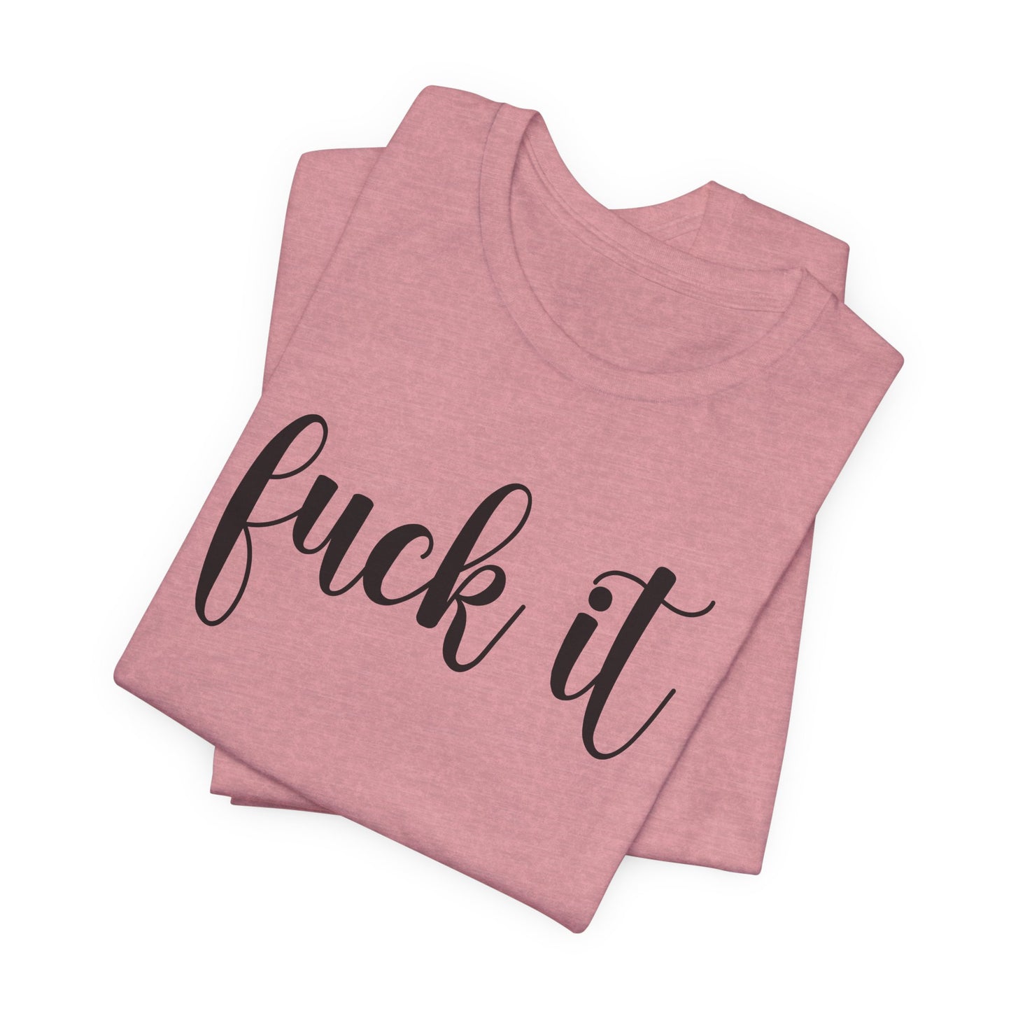 Fuck It Graphic T-Shirt