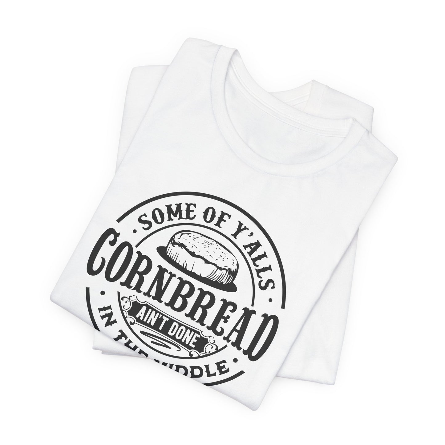 Cornbread Ain't Done T-Shirt - Funny Graphic