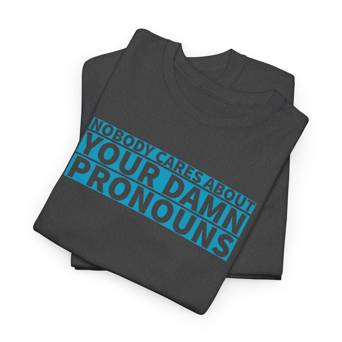 Nobody Cares Pronouns T-Shirt - Bold Statement Tee