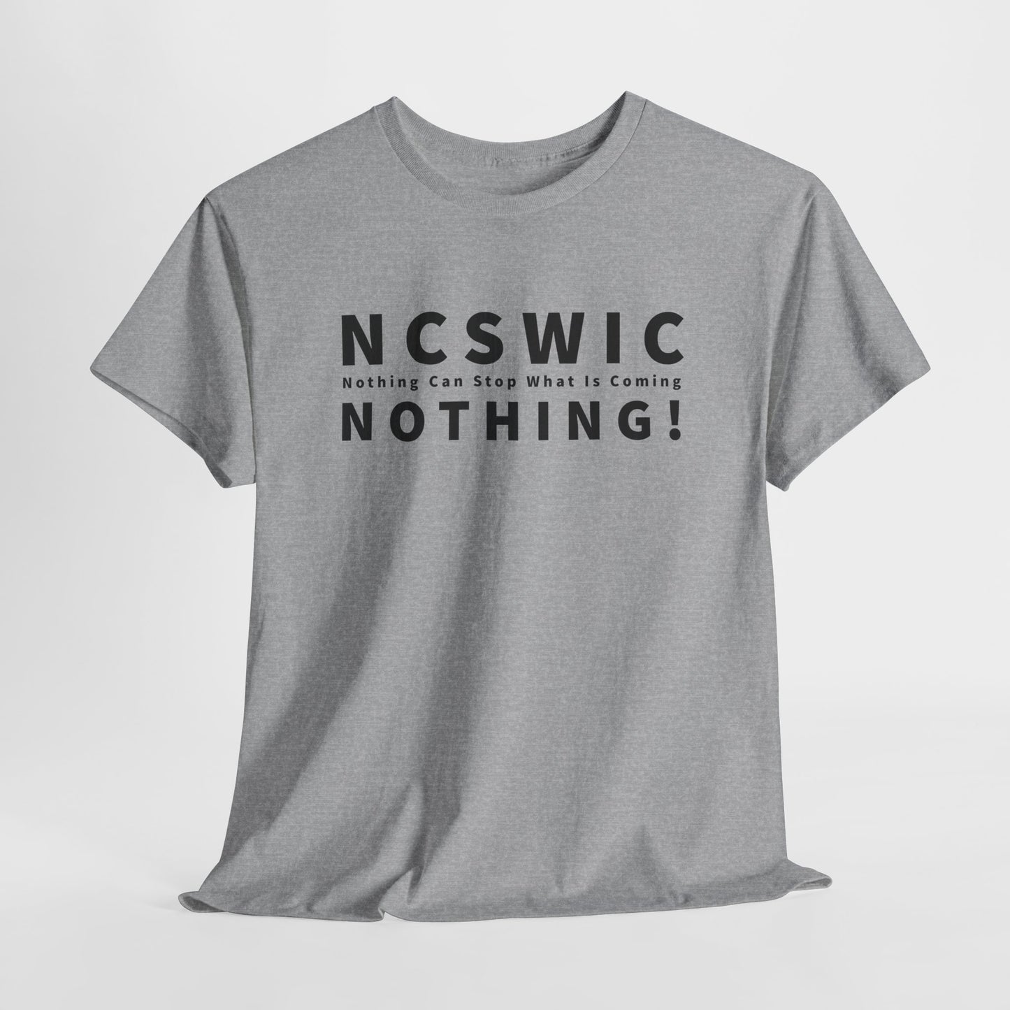 NCSWIC Nothing Can Stop What Is Coming T-Shirt