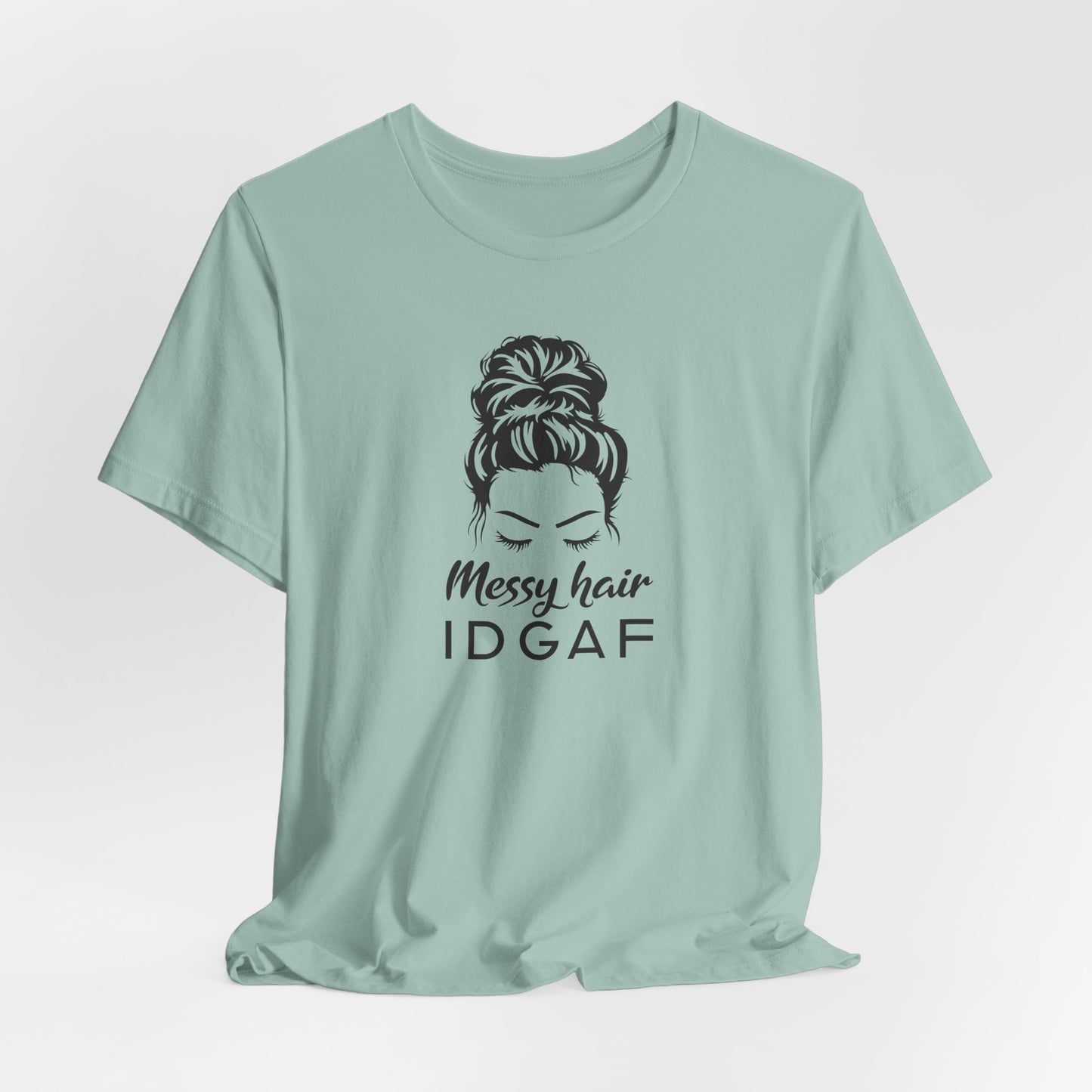 Messy Hair IDGAF T-Shirt - Bold Attitude Graphic Tee