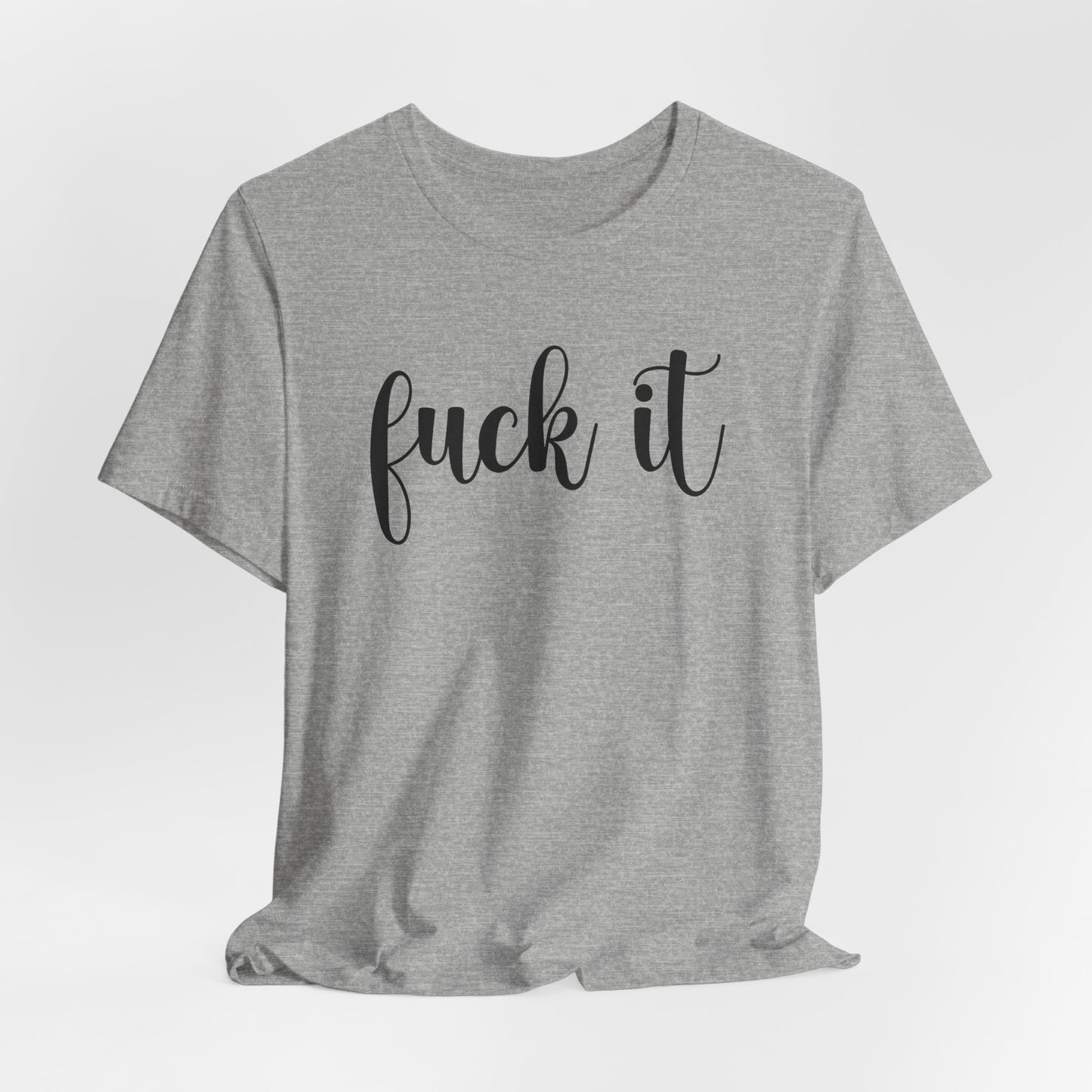 Fuck It Graphic T-Shirt