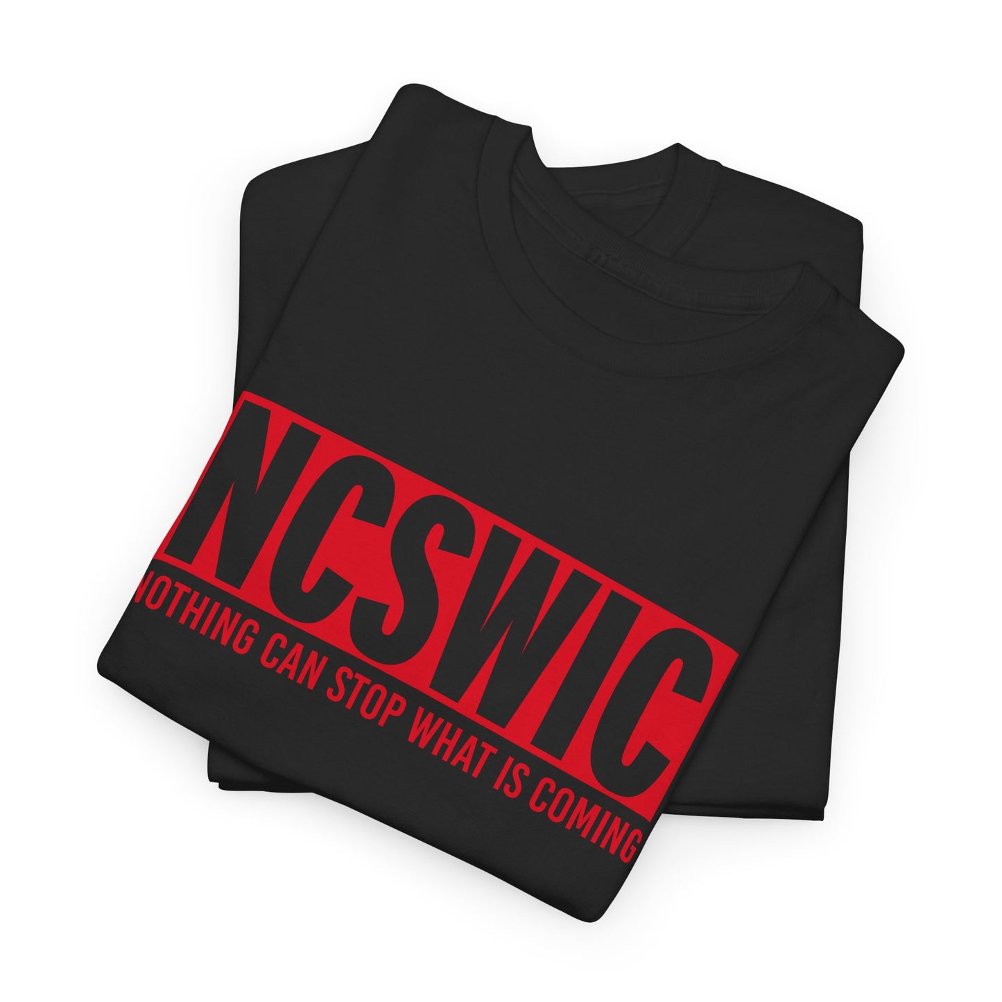NCSWIC Nothing Can Stop What Is Coming T-Shirt - Unstoppable Force Tee
