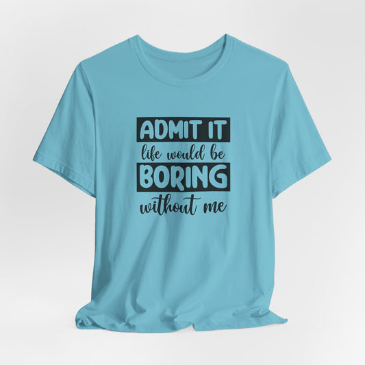 Life Not Boring T-Shirt - Cheeky Vibe Tee