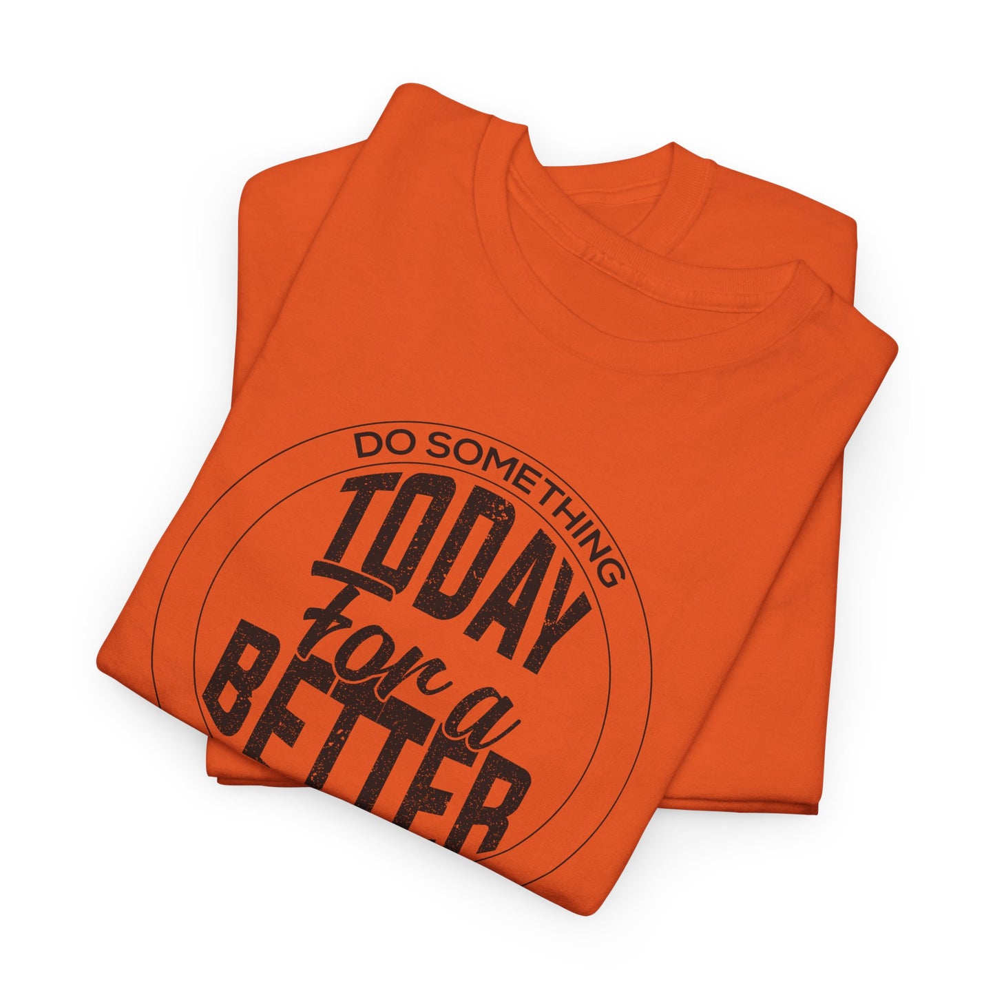 Do Something Today for a Better Tomorrow T-Shirt
