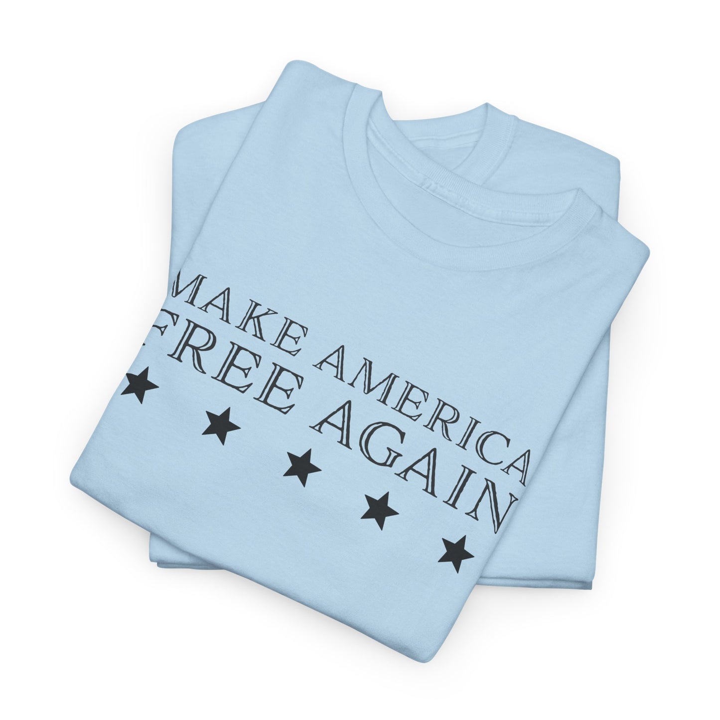 Make America Free Again T-Shirt - Patriotic Statement Tee